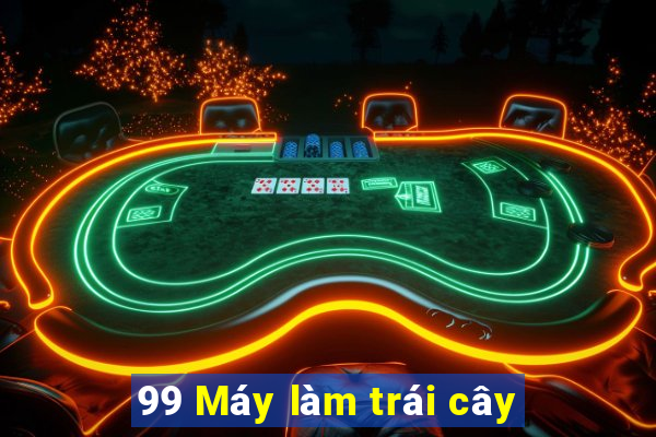 99 Máy làm trái cây