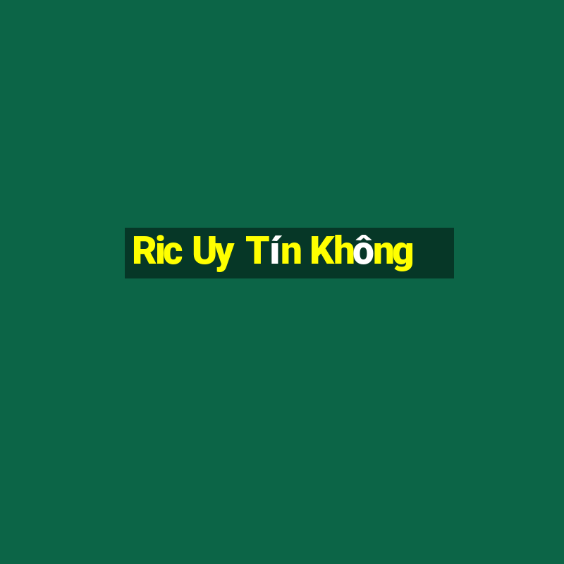 Ric Uy Tín Không