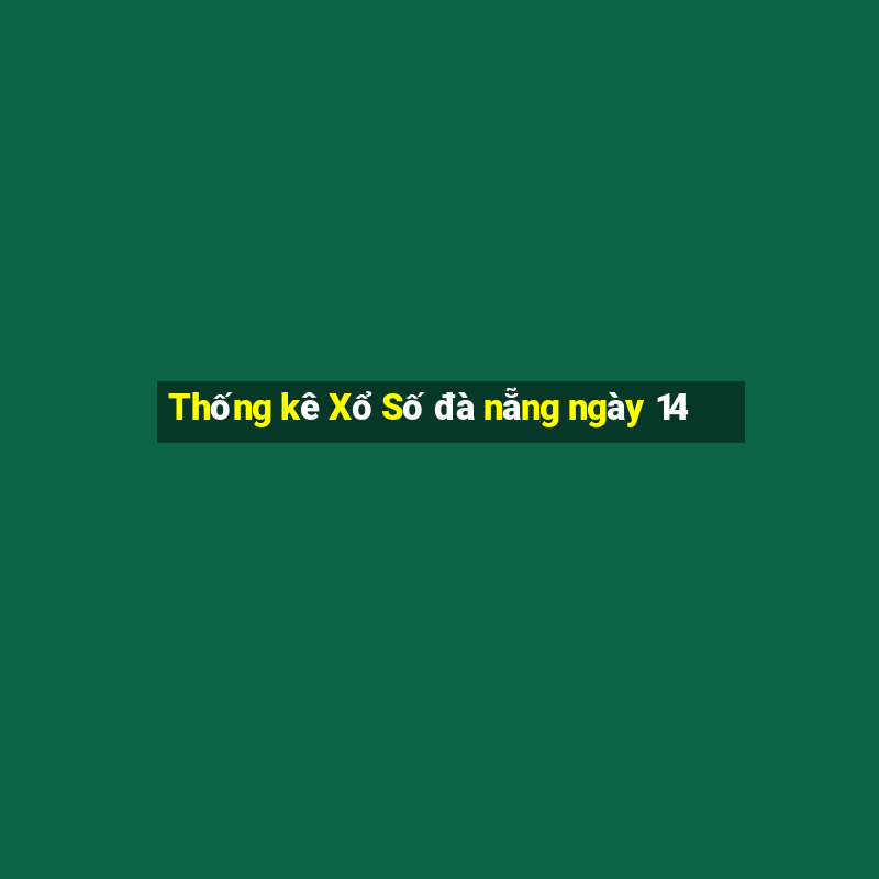 Thống kê Xổ Số đà nẵng ngày 14