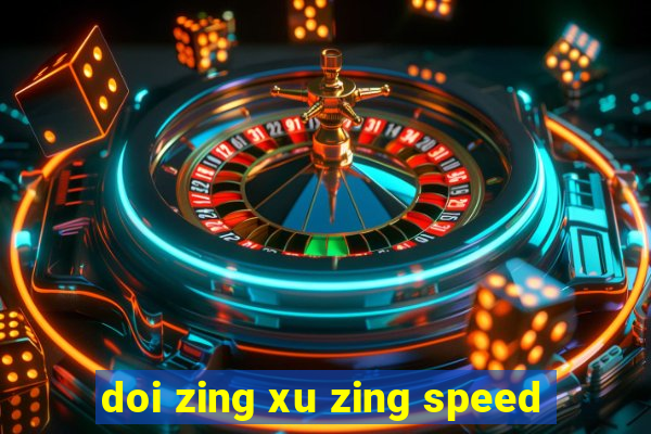 doi zing xu zing speed