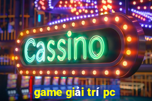 game giai tri pc