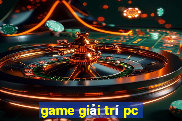 game giai tri pc