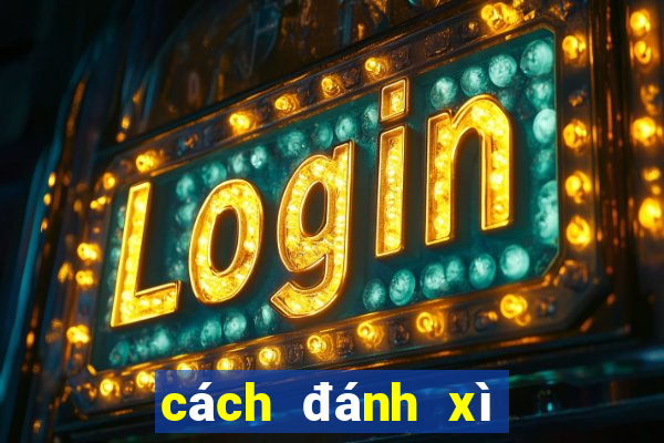 cách đánh xì dách luôn thắng