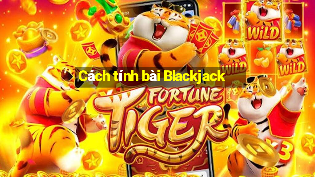 Cách tính bài Blackjack