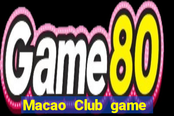 Macao Club game game đổi thưởng