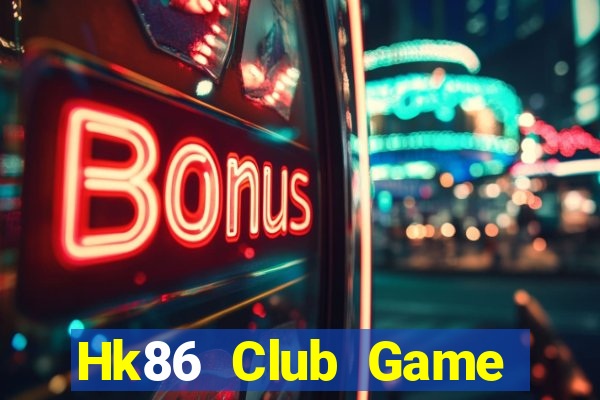 Hk86 Club Game Bài Đổi Thưởng Uy Tín 2024