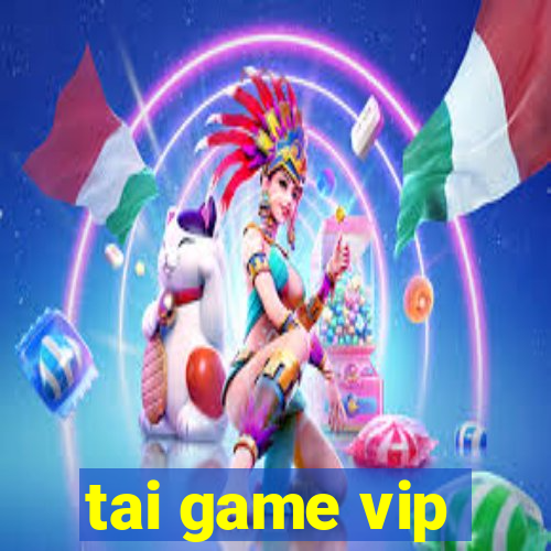 tai game vip