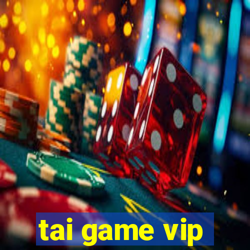 tai game vip