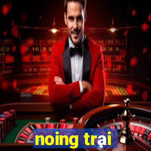 noing trại