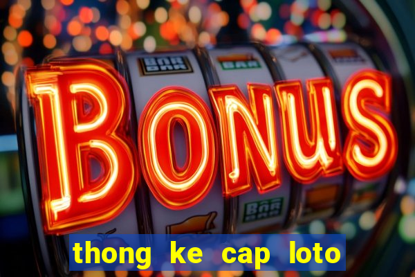 thong ke cap loto mien bac 100 ngay