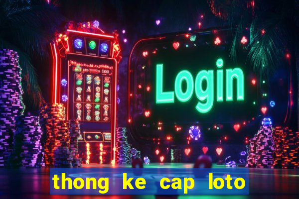 thong ke cap loto mien bac 100 ngay