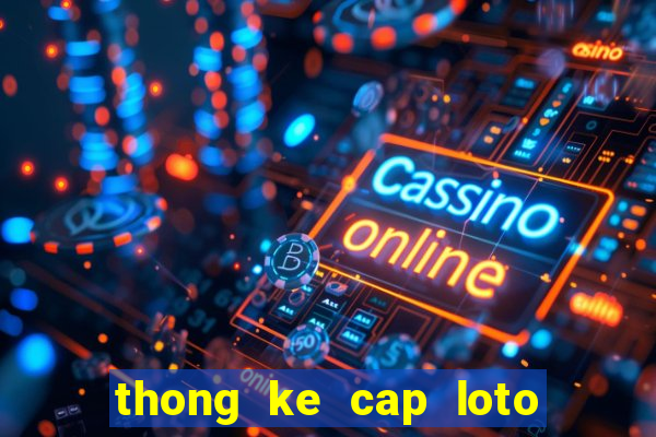 thong ke cap loto mien bac 100 ngay