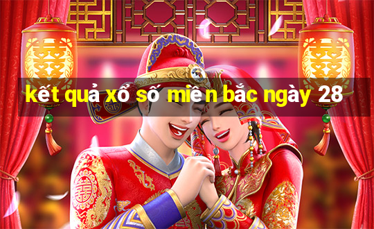 kết quả xổ số miền bắc ngày 28