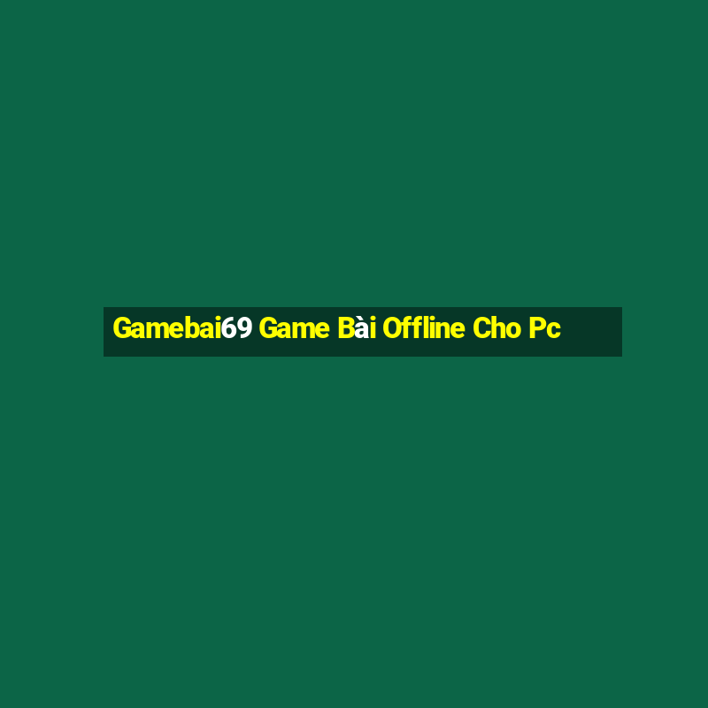 Gamebai69 Game Bài Offline Cho Pc