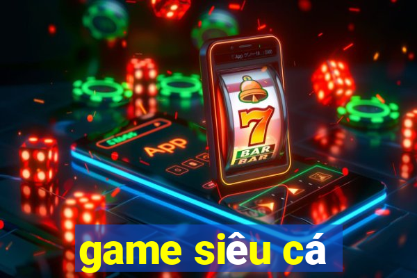 game siêu cá