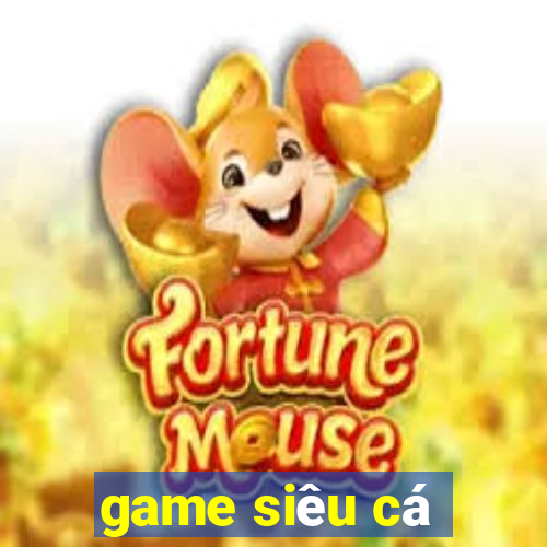 game siêu cá