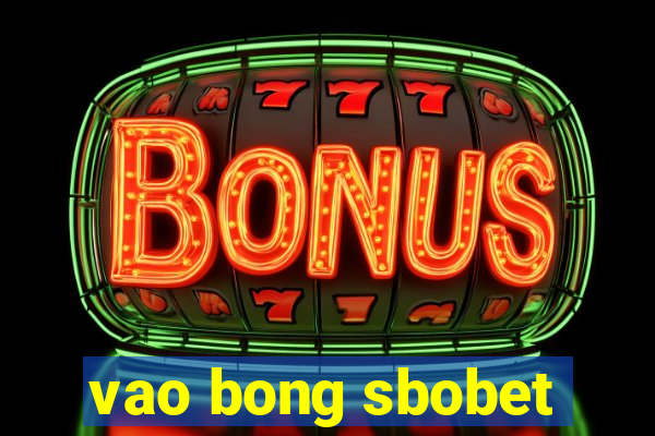 vao bong sbobet