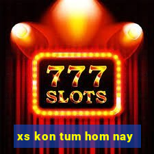 xs kon tum hom nay