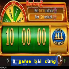 8 game bài cùng trò chơi