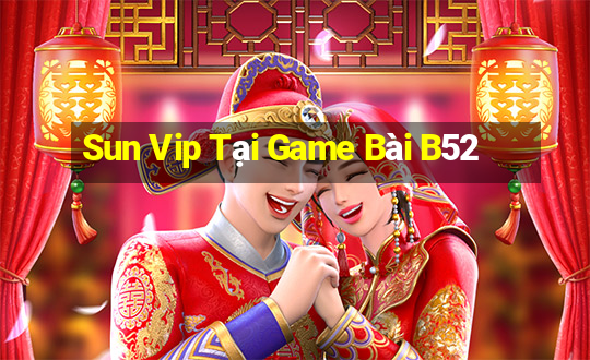 Sun Vip Tại Game Bài B52