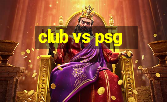 club vs psg