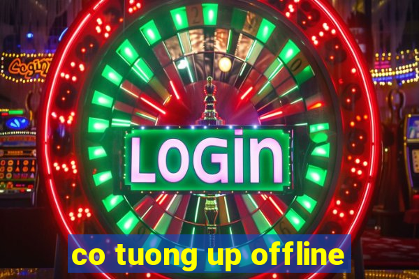 co tuong up offline