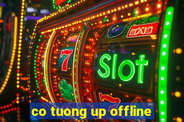 co tuong up offline