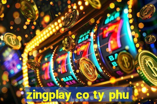 zingplay co ty phu