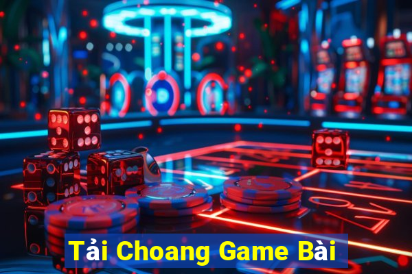 Tải Choang Game Bài