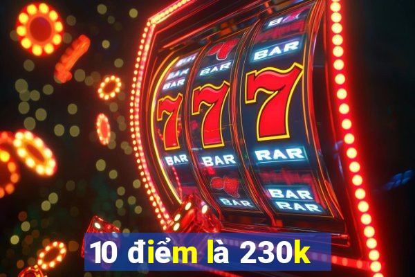 10 điểm là 230k