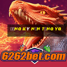 Đăng ký nền tảng yg