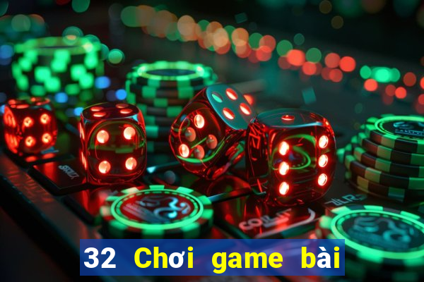 32 Chơi game bài chính hãng