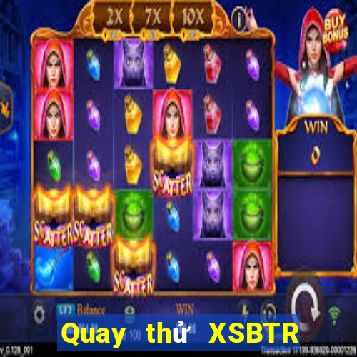 Quay thử XSBTR ngày 16