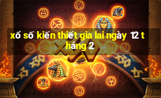 xổ số kiến thiết gia lai ngày 12 tháng 2