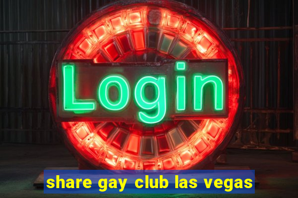 share gay club las vegas