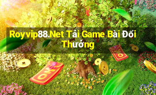 Royvip88.Net Tải Game Bài Đổi Thưởng