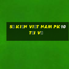 Sự kiện Việt nam pk10 Tải về