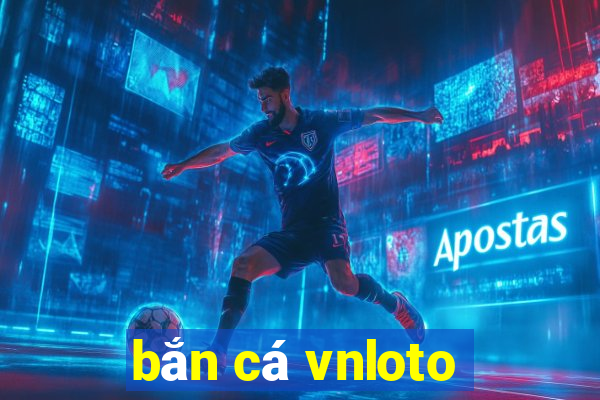 bắn cá vnloto