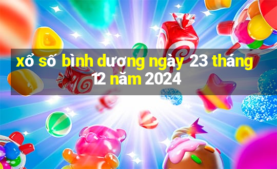 xổ số bình dương ngày 23 tháng 12 năm 2024