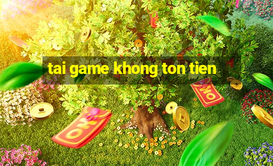 tai game khong ton tien