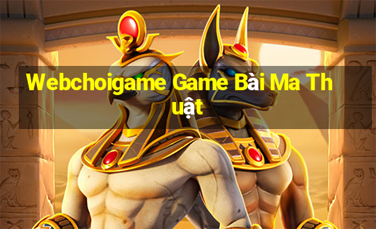 Webchoigame Game Bài Ma Thuật