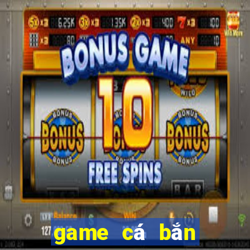 game cá bắn bong bóng