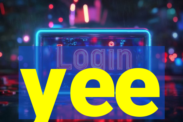 yee