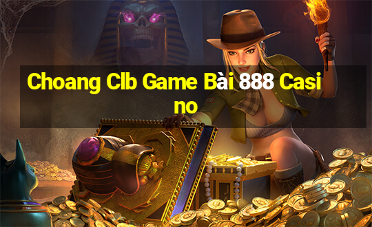 Choang Clb Game Bài 888 Casino