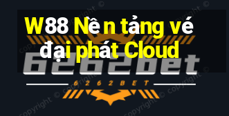 W88 Nền tảng vé đại phát Cloud