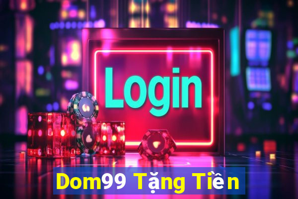 Dom99 Tặng Tiền