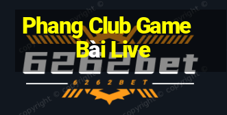 Phang Club Game Bài Live