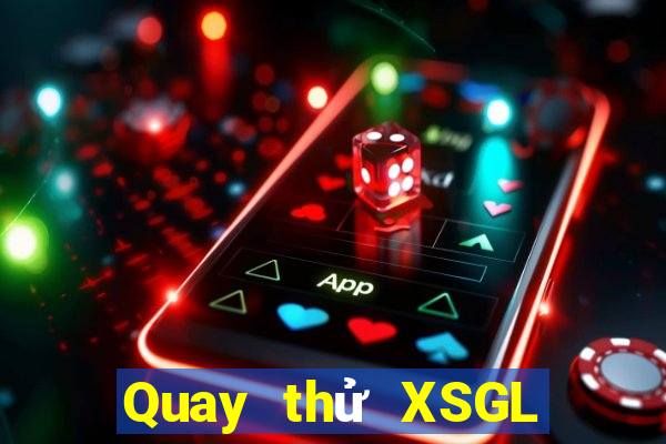 Quay thử XSGL Thứ 6