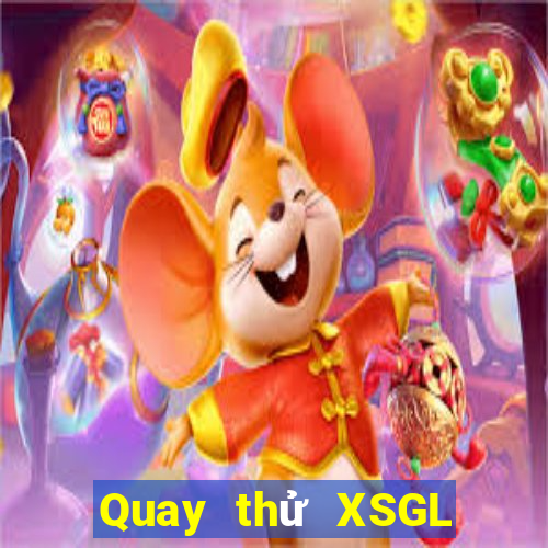 Quay thử XSGL Thứ 6