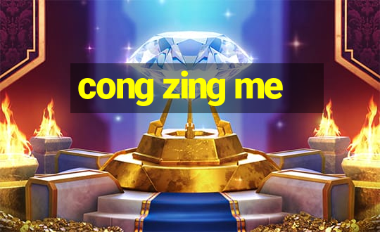 cong zing me